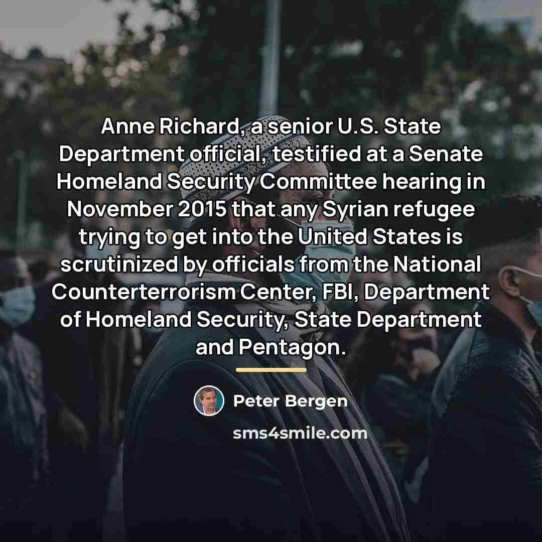 “Anne Richard, a senior U.S. State Department official, testified at…” quote by Peter Bergen