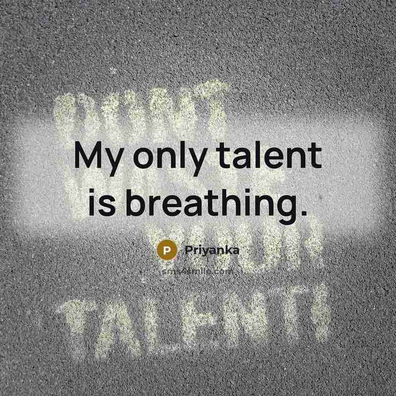 “My only talent is breathing.…” quote by Priyanka