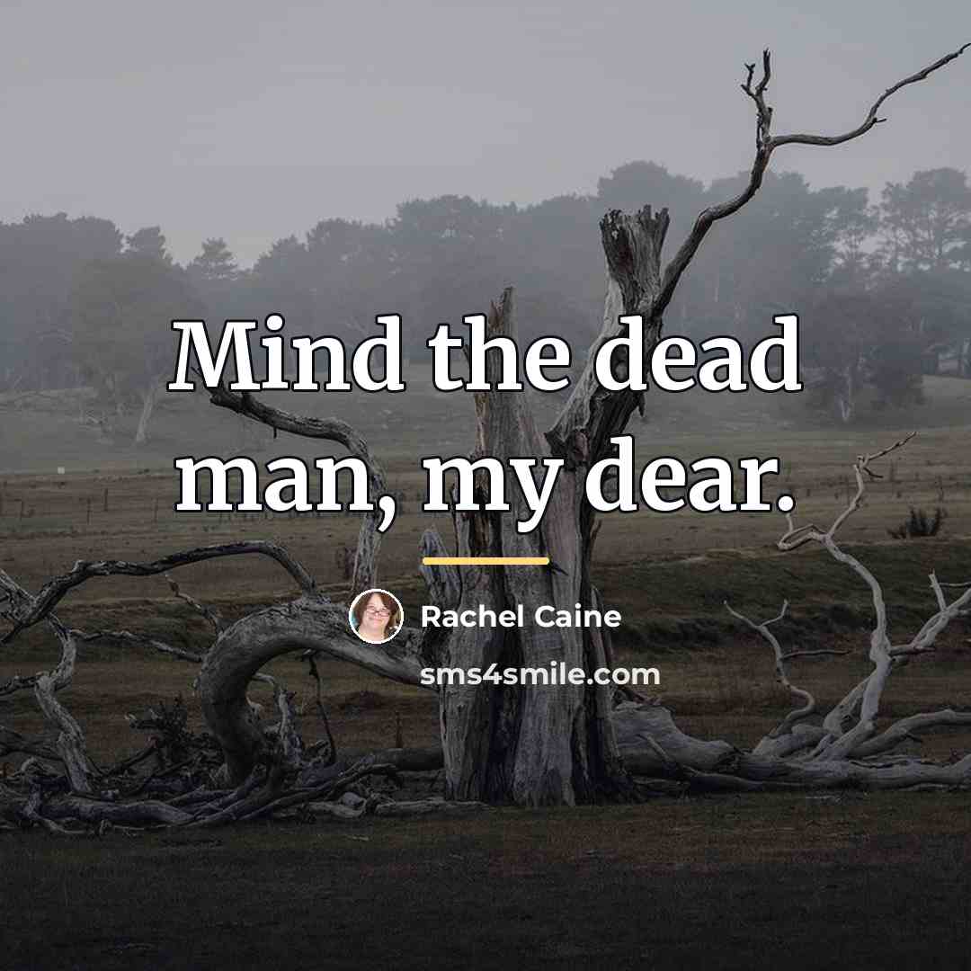 “Mind the dead man, my dear.…” quote by Rachel Caine