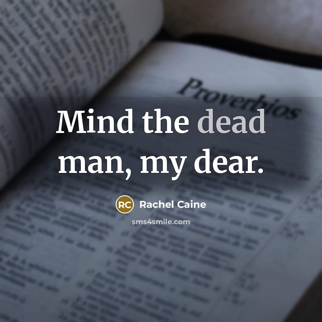 “Mind the dead man, my dear.” quote by Rachel Caine