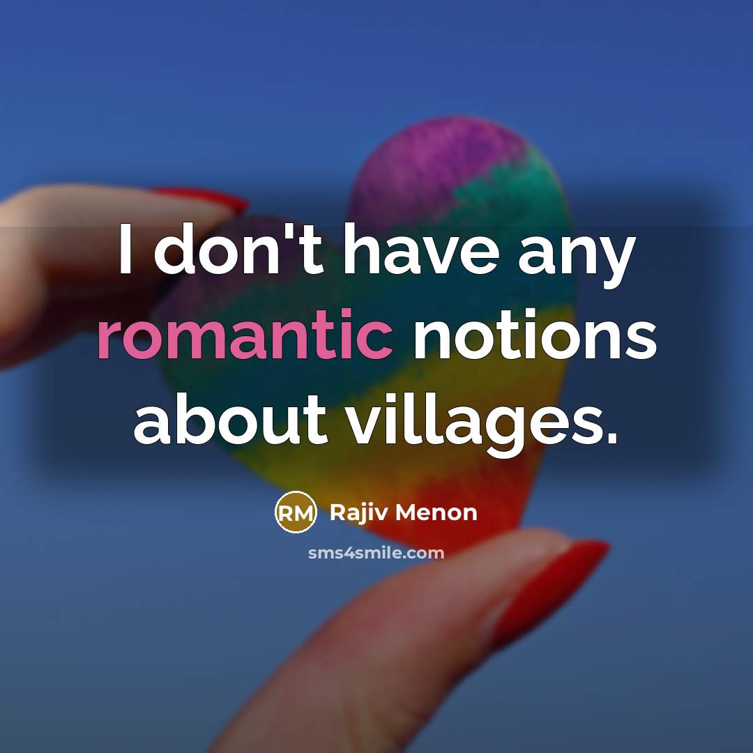 “I don't have any romantic notions about villages.…” quote by Rajiv Menon