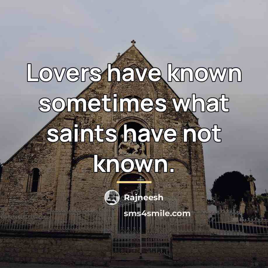 “Lovers have known sometimes what saints have not known.…” quote by Rajneesh