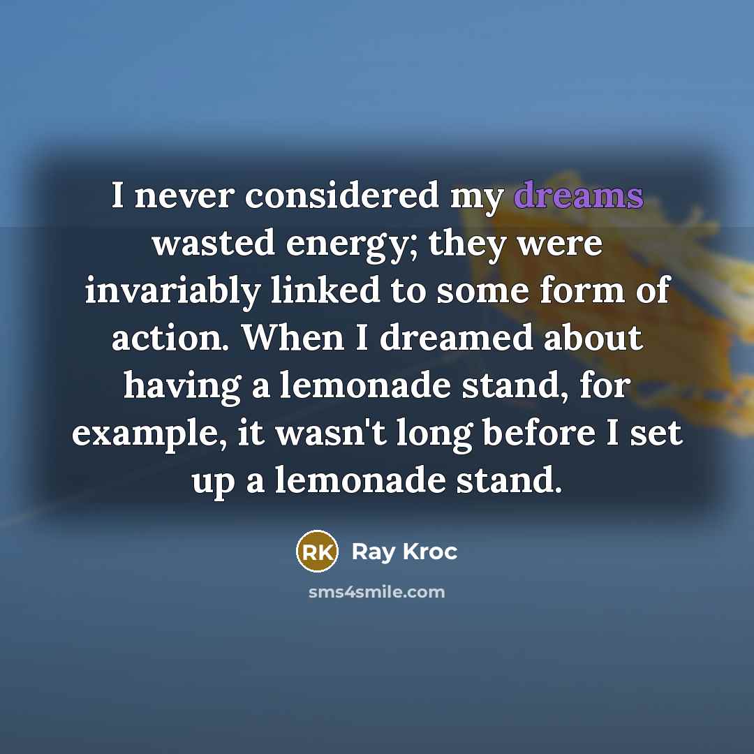 “I never considered my dreams wasted energy; they were invariably…” quote by Ray Kroc