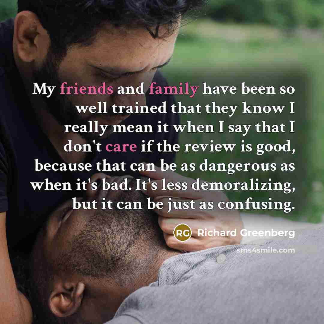 “My friends and family have been so well trained that…” quote by Richard Greenberg