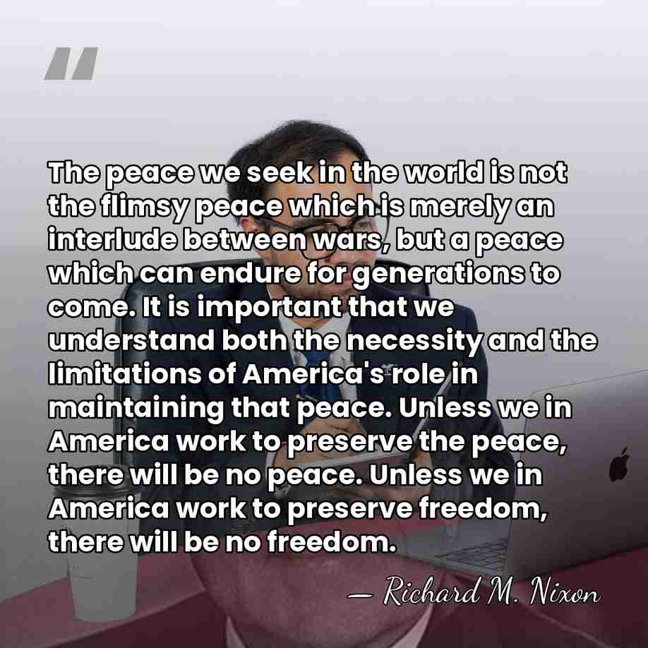 The peace we seek in the world is not the flimsy peace&hellip; - Richard M. Nixon