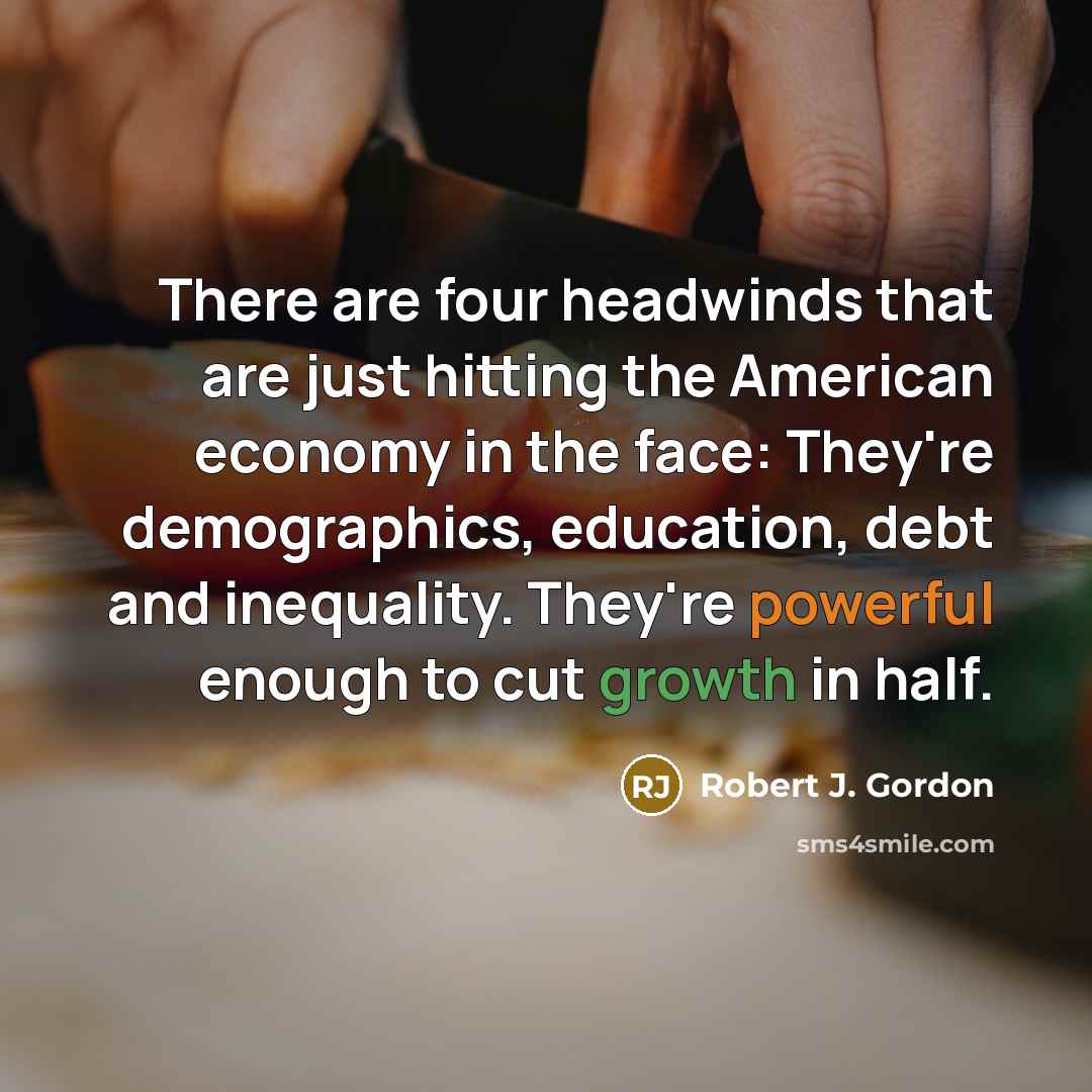 “There are four headwinds that are just hitting the American…” quote by Robert J. Gordon