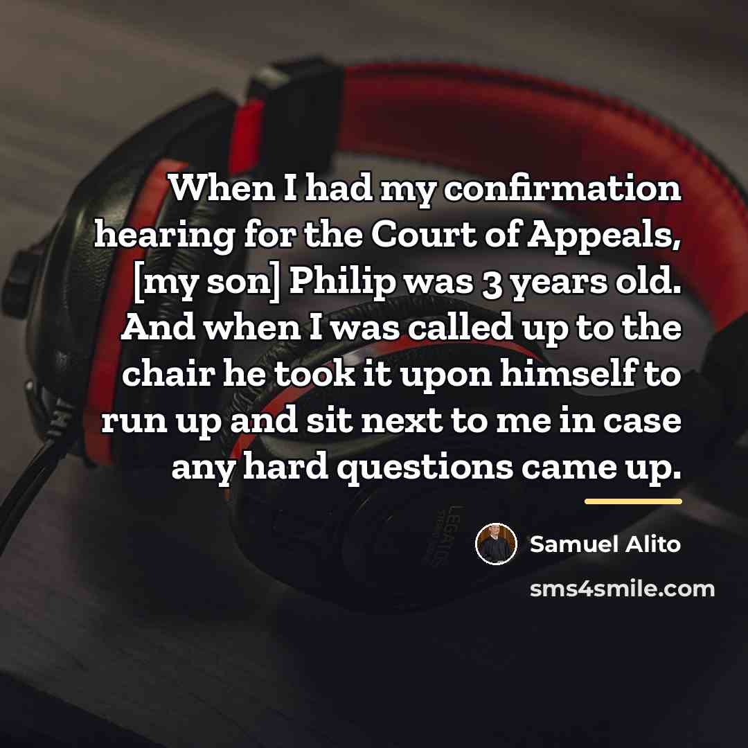 “When I had my confirmation hearing for the Court of…” quote by Samuel Alito