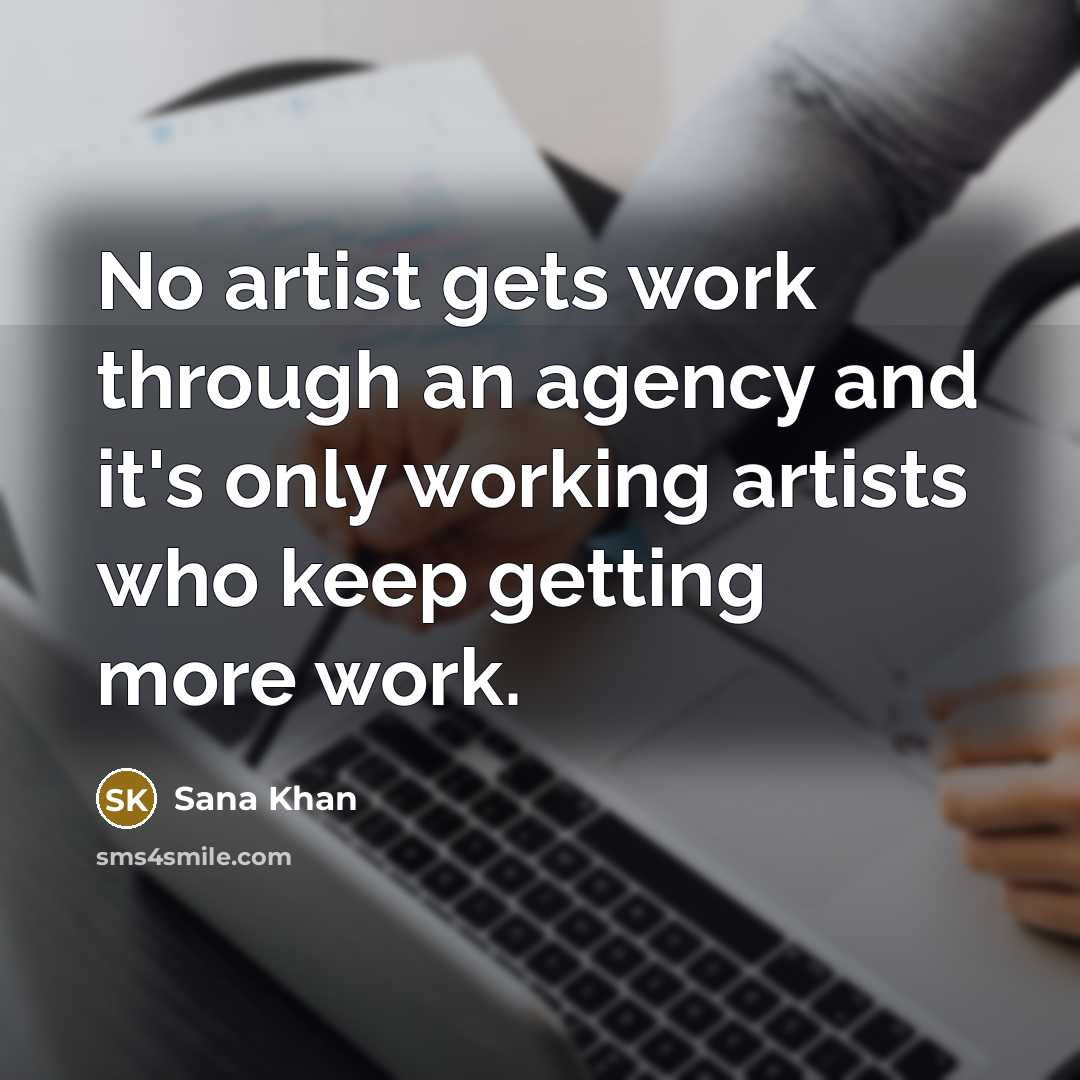 “No artist gets work through an agency and it's only…” quote by Sana Khan