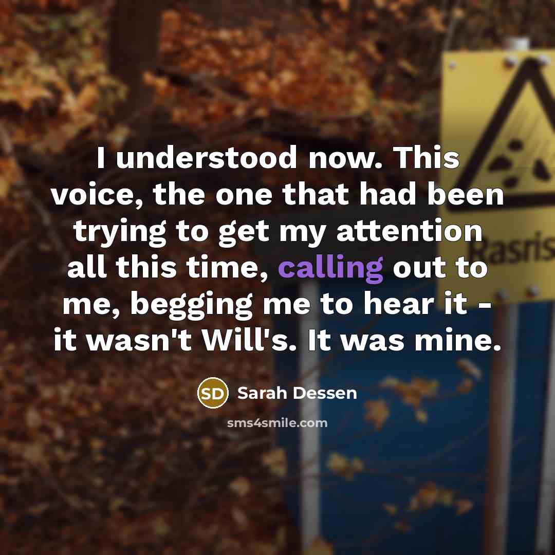 “I understood now. This voice, the one that had been…” quote by Sarah Dessen
