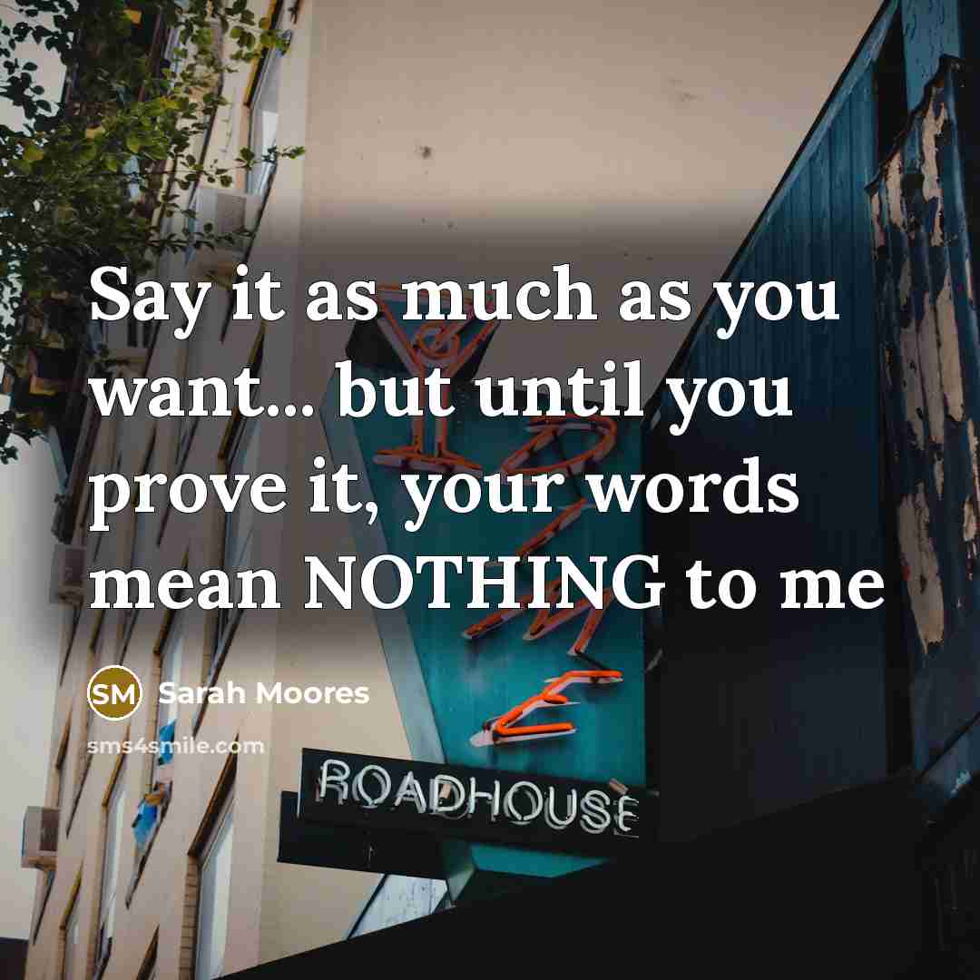 “Say it as much as you want... but until you…” quote by Sarah Moores