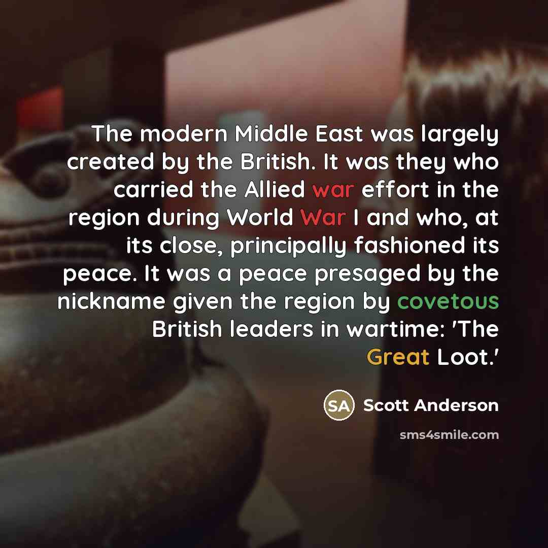 “The modern Middle East was largely created by the British.…” quote by Scott Anderson