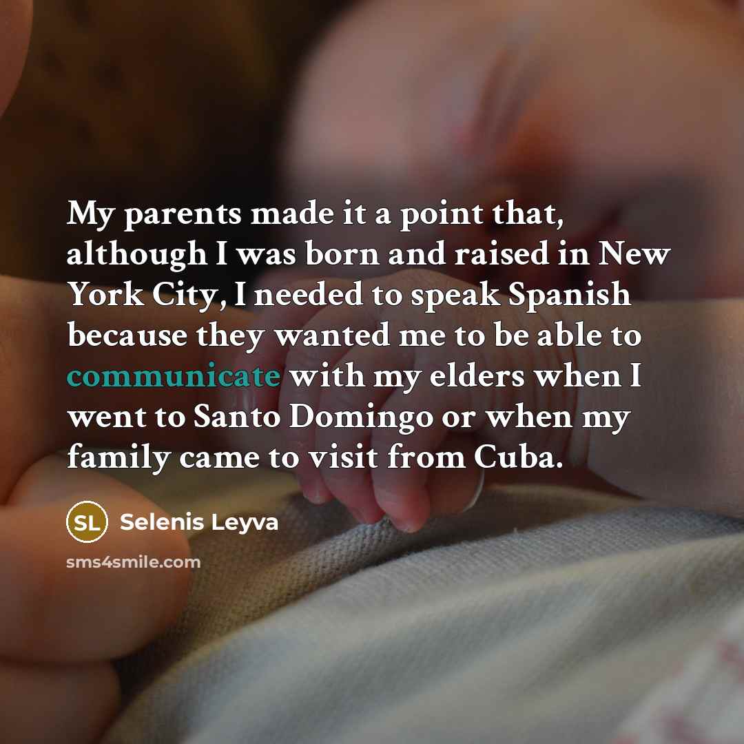 “My parents made it a point that, although I was…” quote by Selenis Leyva