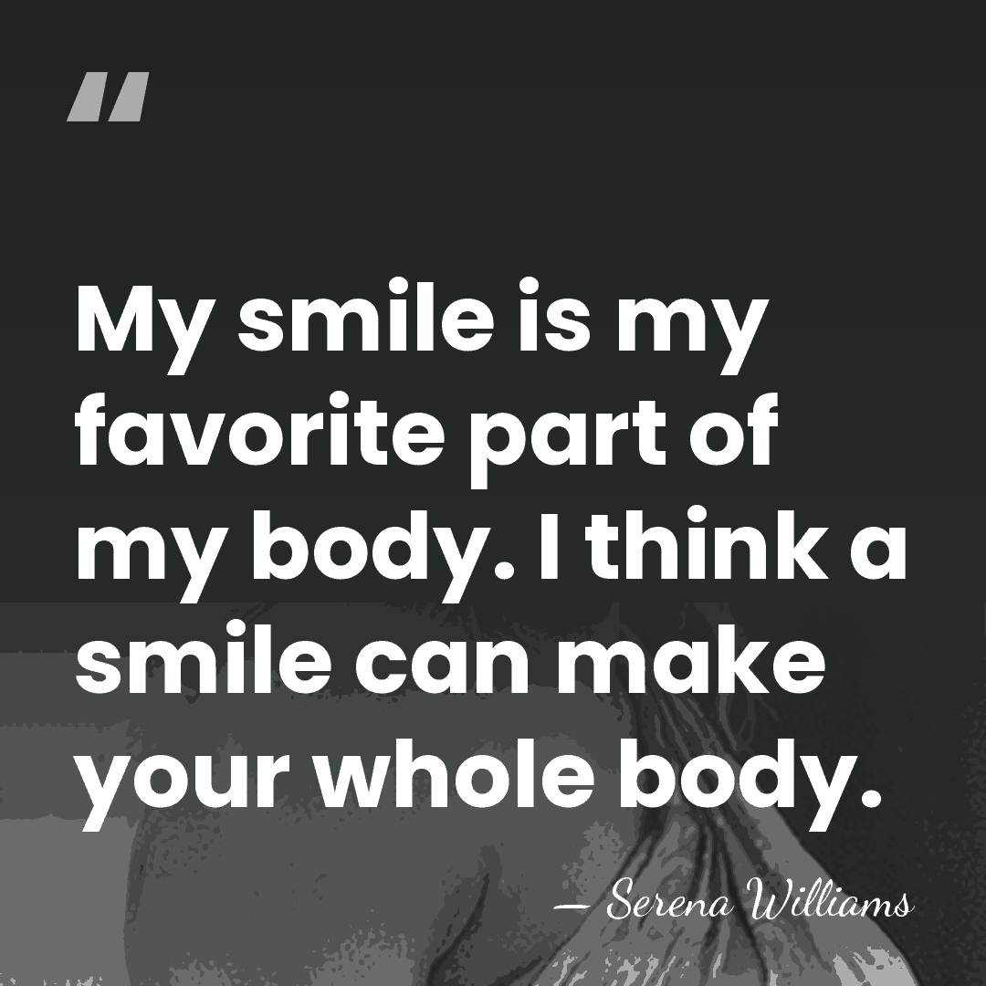 My smile is my favorite part of my body. I think a&hellip; - Serena Williams