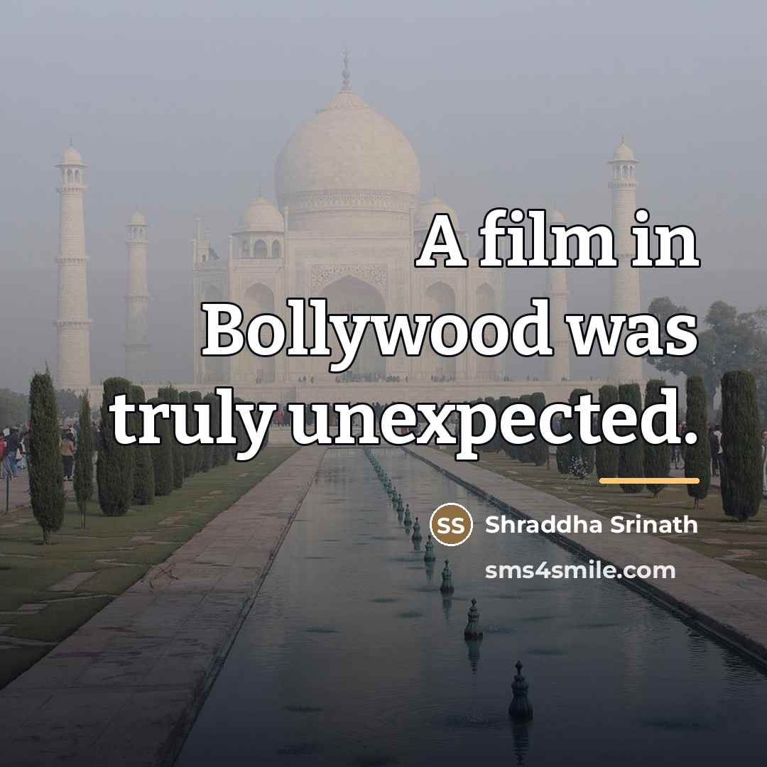“A film in Bollywood was truly unexpected.…” quote by Shraddha Srinath