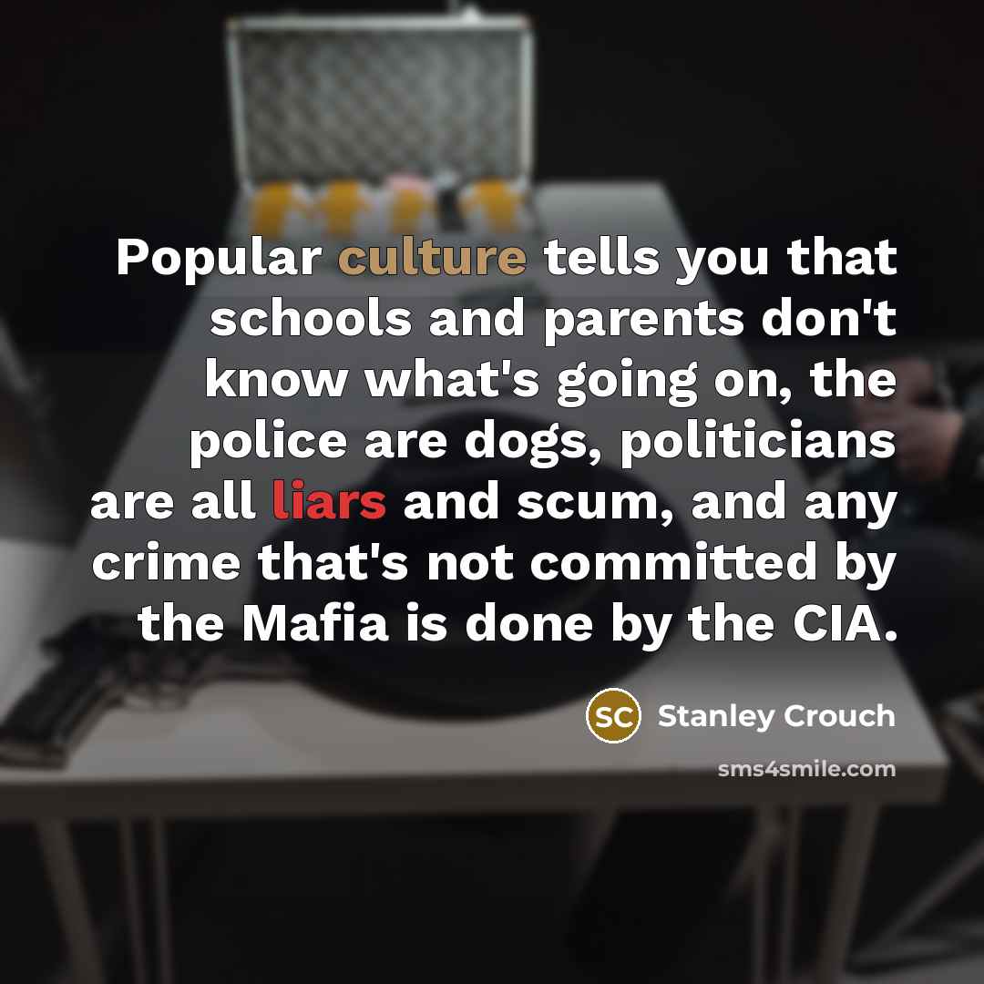 “Popular culture tells you that schools and parents don't know…” quote by Stanley Crouch