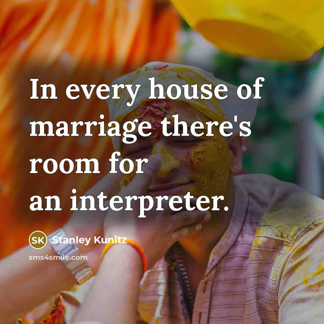“In every house of marriage there's room for an interpreter.…” quote by Stanley Kunitz