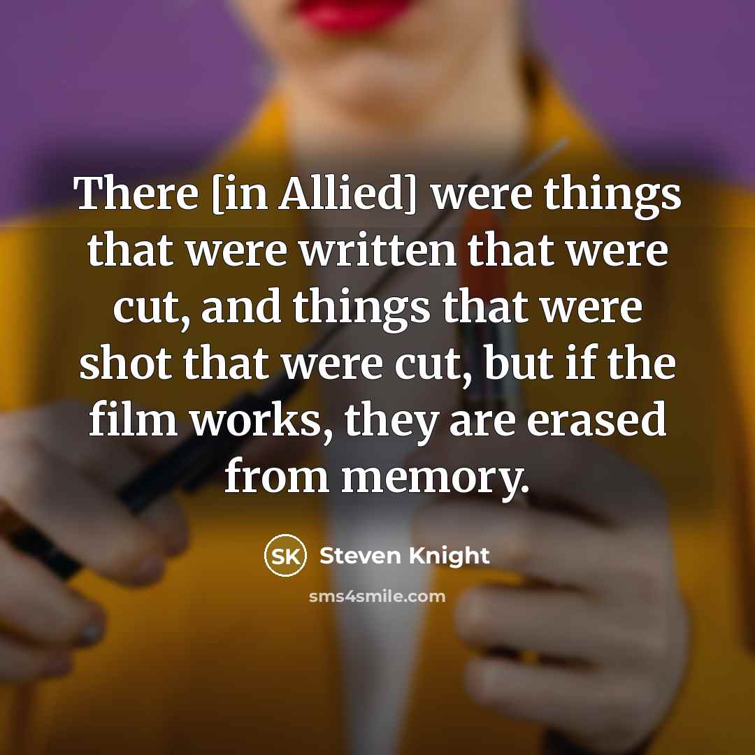 “There [in Allied] were things that were written that were…” quote by Steven Knight
