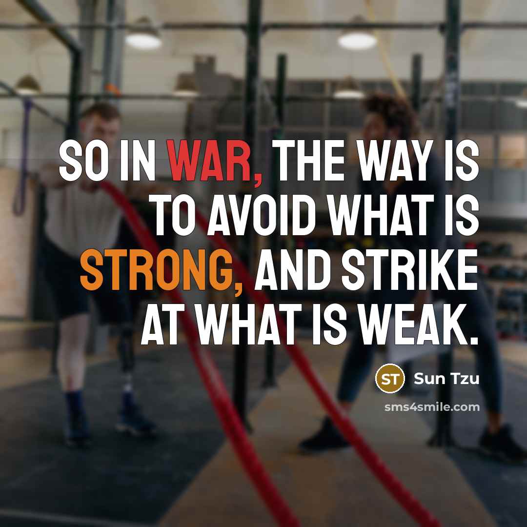 “So in war, the way is to avoid what is…” quote by Sun Tzu