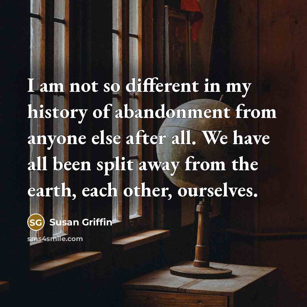 “I am not so different in my history of abandonment…” quote by Susan Griffin