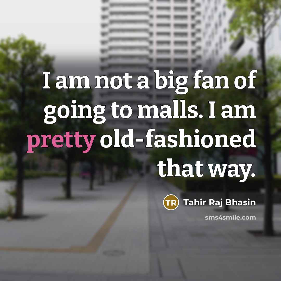 “I am not a big fan of going to malls.…” quote by Tahir Raj Bhasin