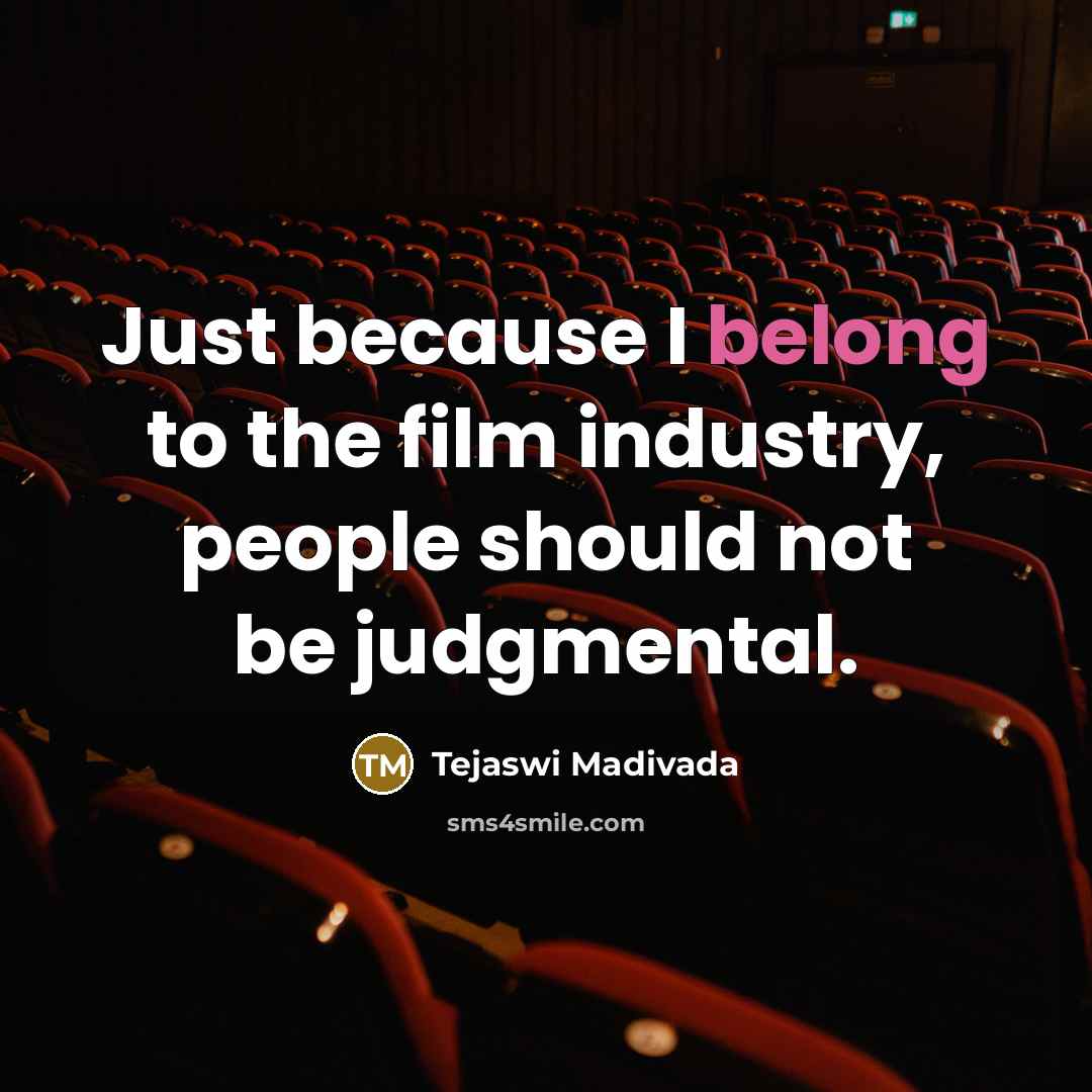 “Just because I belong to the film industry, people should…” quote by Tejaswi Madivada
