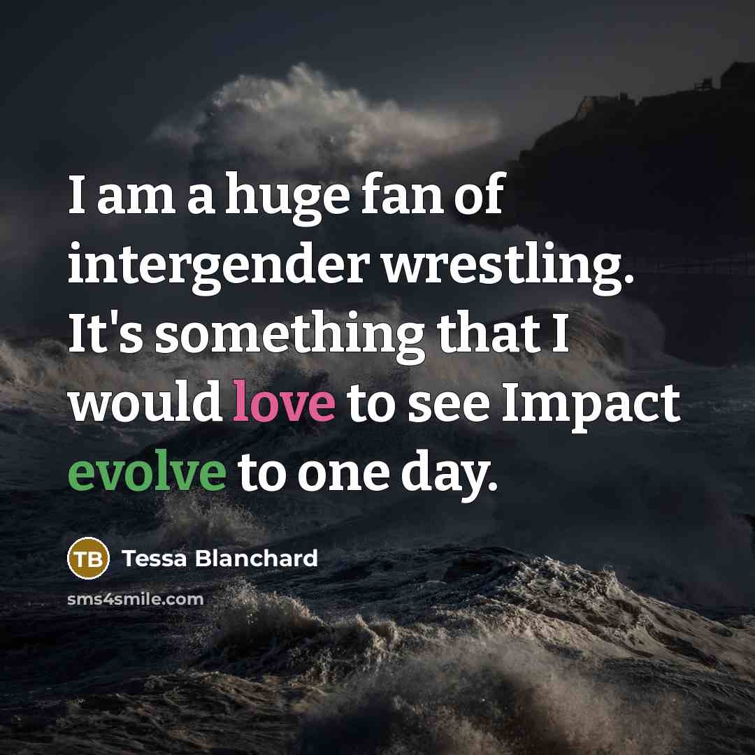 “I am a huge fan of intergender wrestling. It's something…” quote by Tessa Blanchard