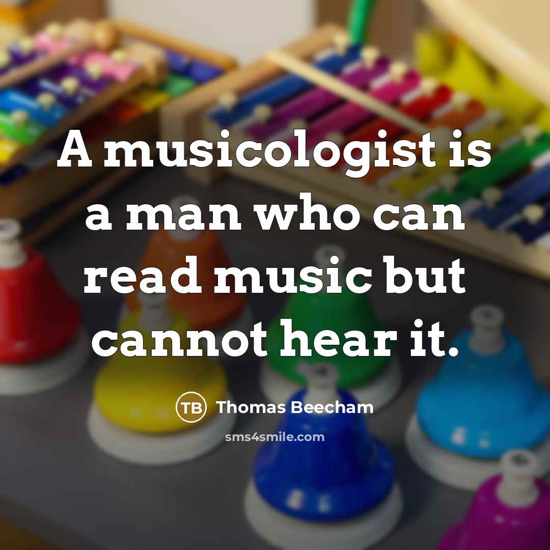 “A musicologist is a man who can read music but…” quote by Thomas Beecham