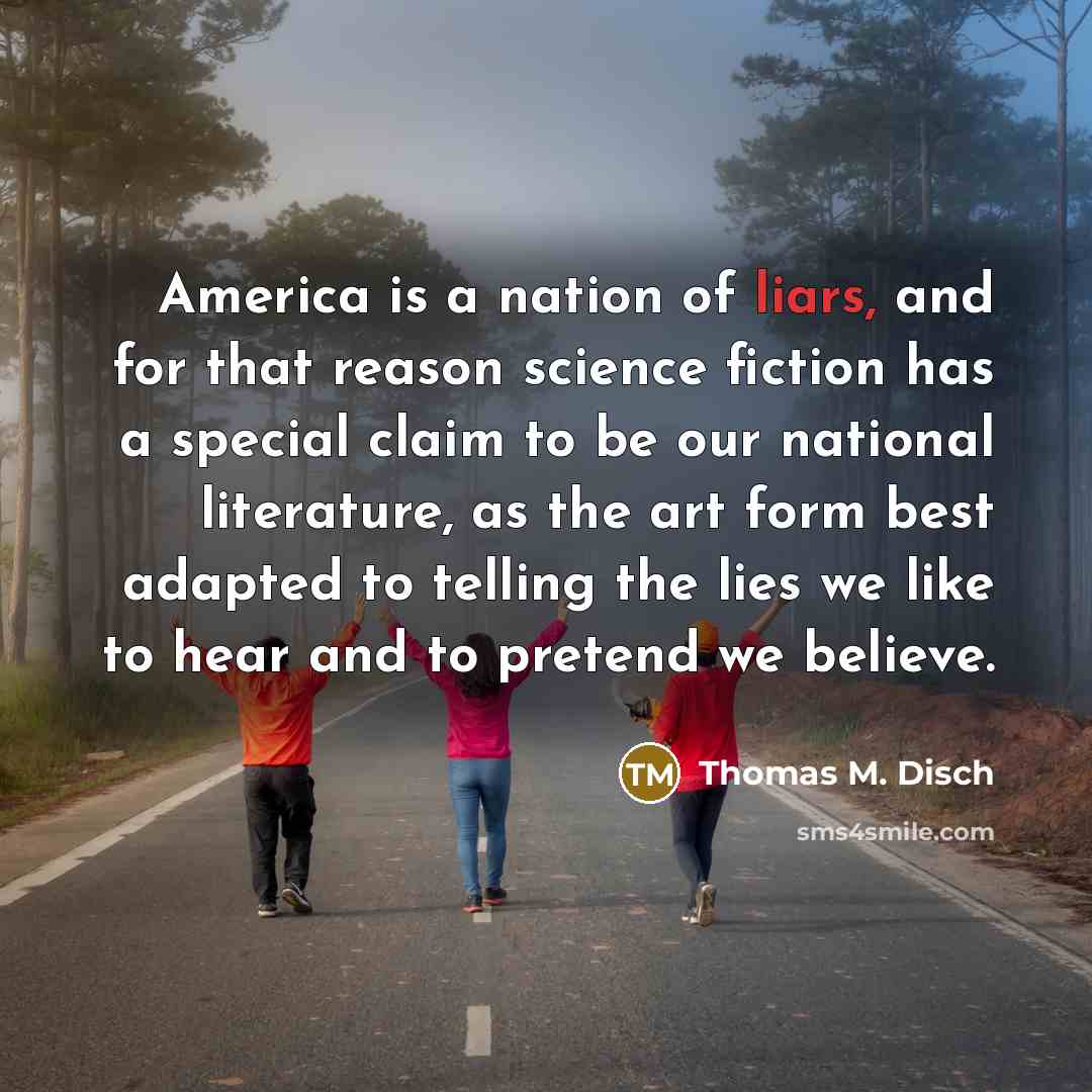 “America is a nation of liars, and for that reason…” quote by Thomas M. Disch