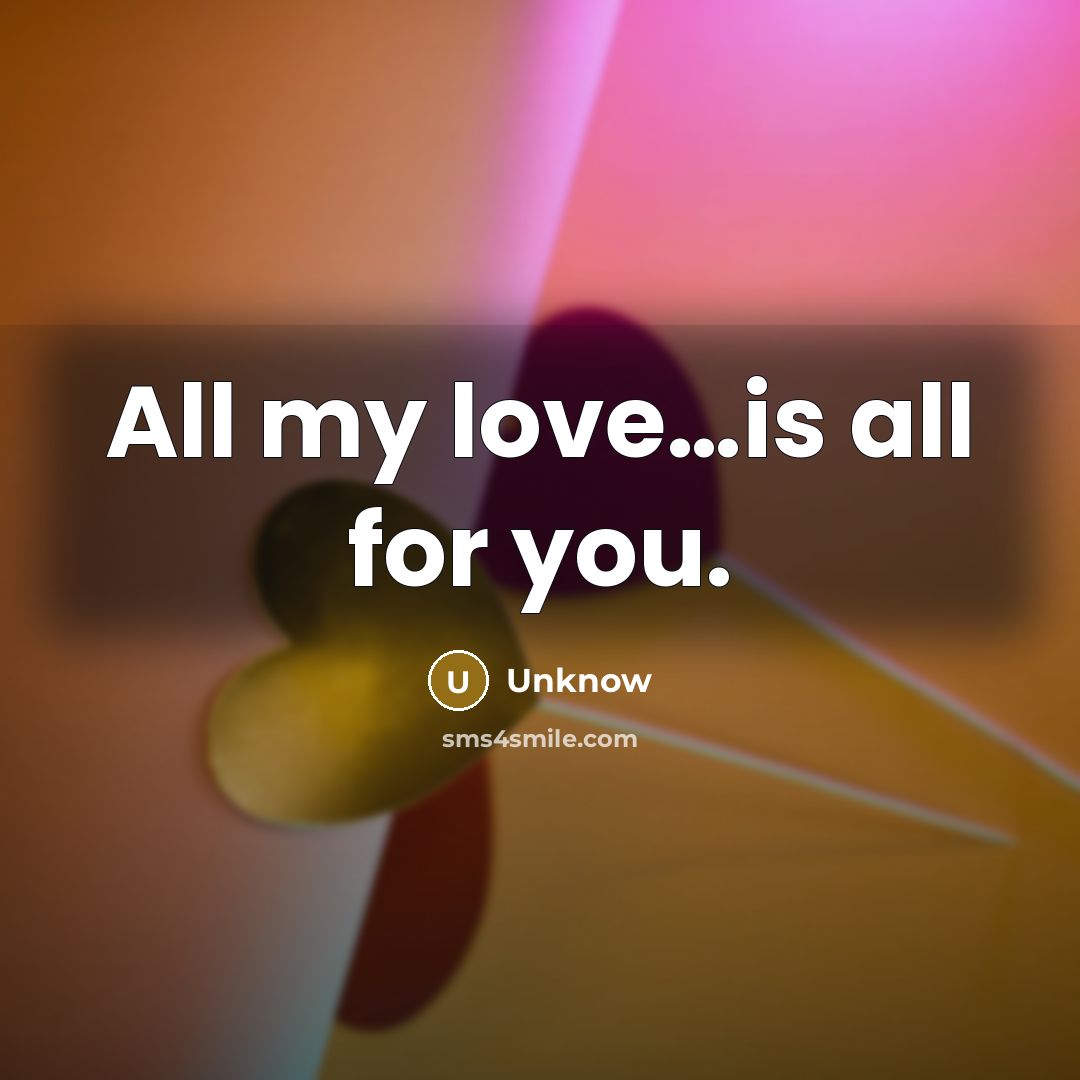“All my love......is all for you.…” quote by Unknow