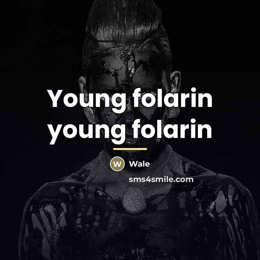 “Young folarin young folarin…” quote by Wale