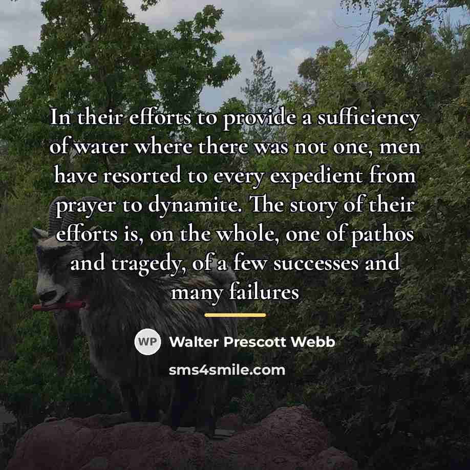 “In their efforts to provide a sufficiency of water where…” quote by Walter Prescott Webb