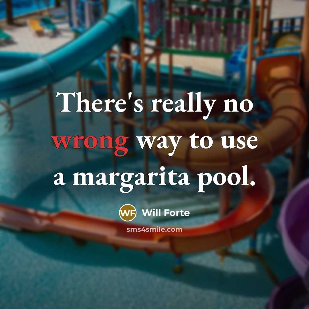 “There's really no wrong way to use a margarita pool.…” quote by Will Forte