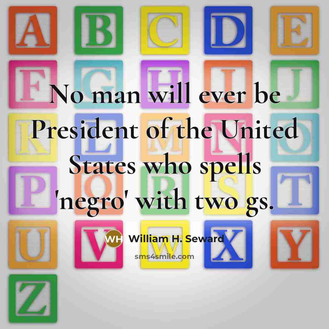 “No man will ever be President of the United States…” quote by William H. Seward