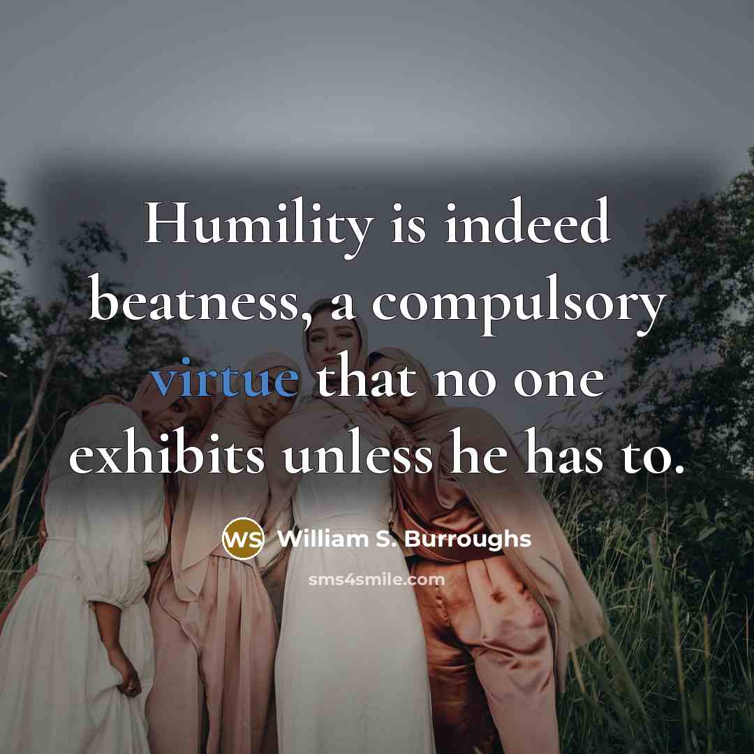 “Humility is indeed beatness, a compulsory virtue that no one…” quote by William S. Burroughs