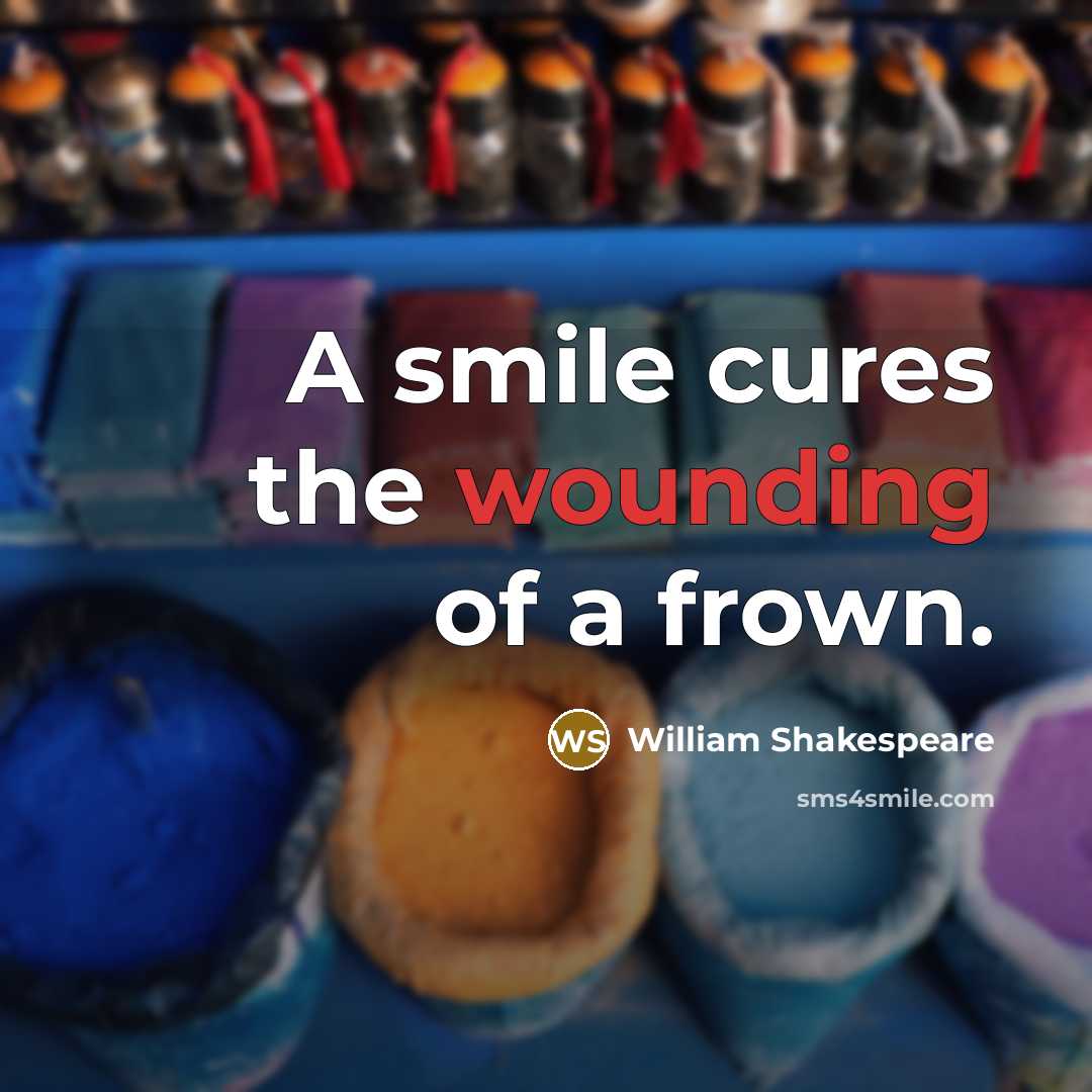 “A smile cures the wounding of a frown.…” quote by William Shakespeare