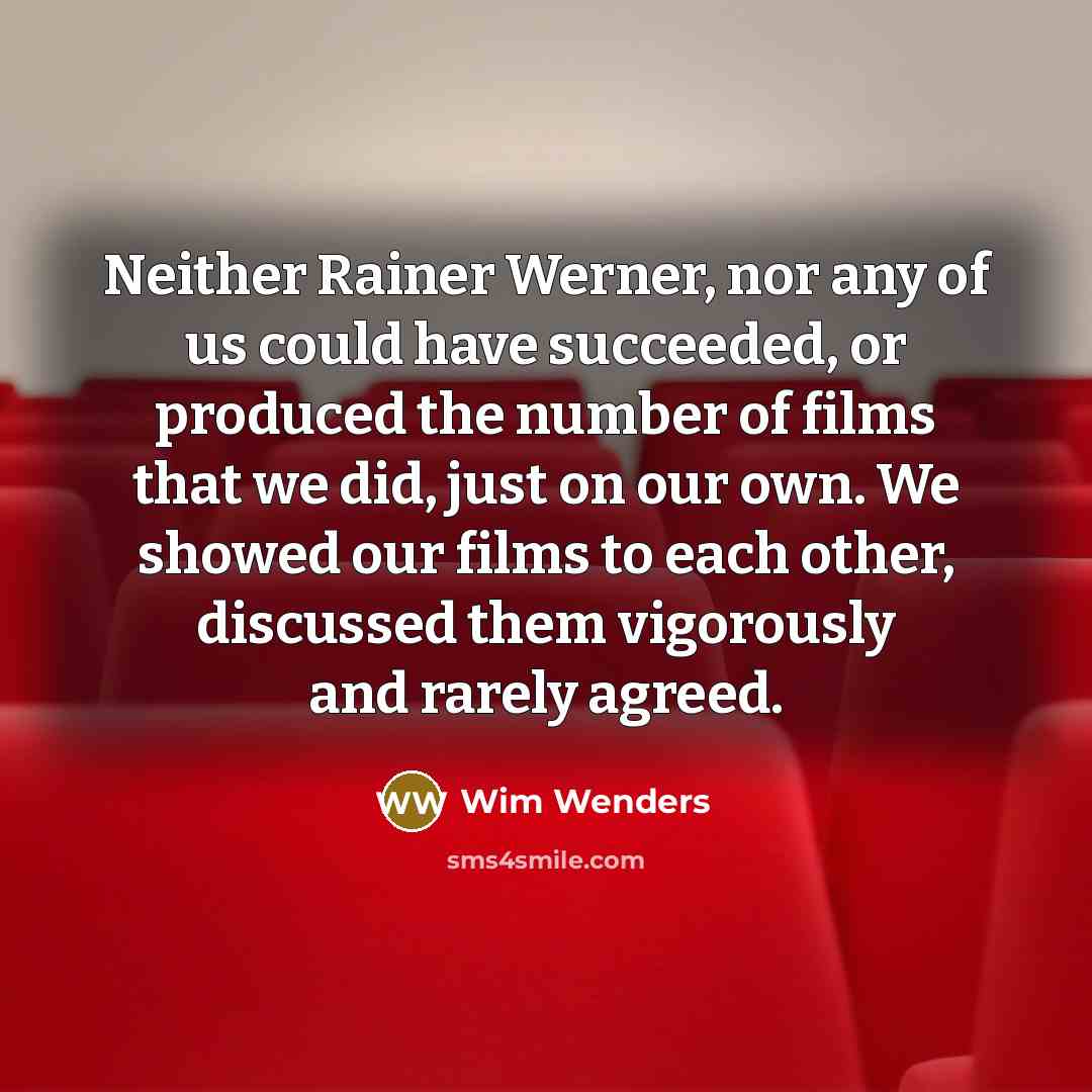 “Neither Rainer Werner, nor any of us could have succeeded,…” quote by Wim Wenders