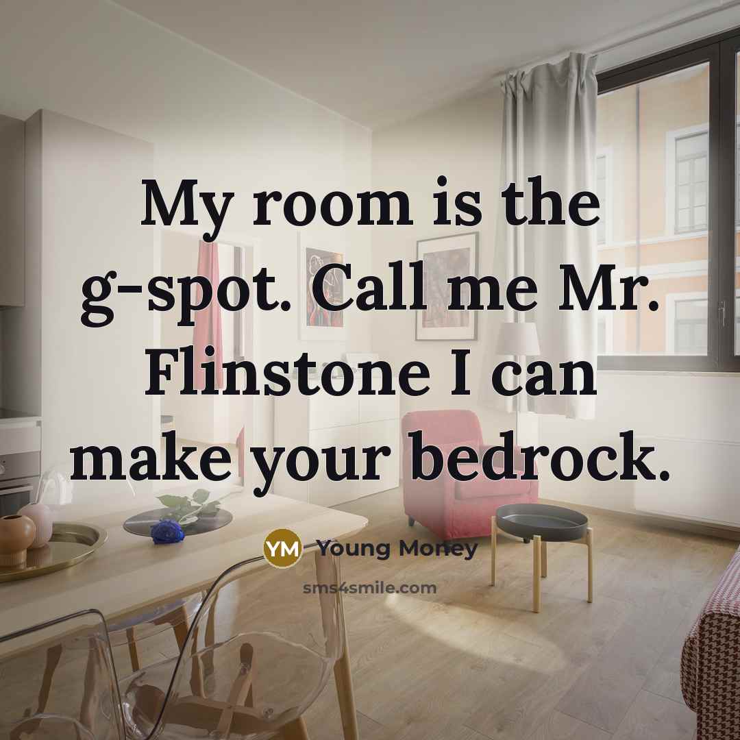 “My room is the g-spot. Call me Mr. Flinstone I…” quote by Young Money