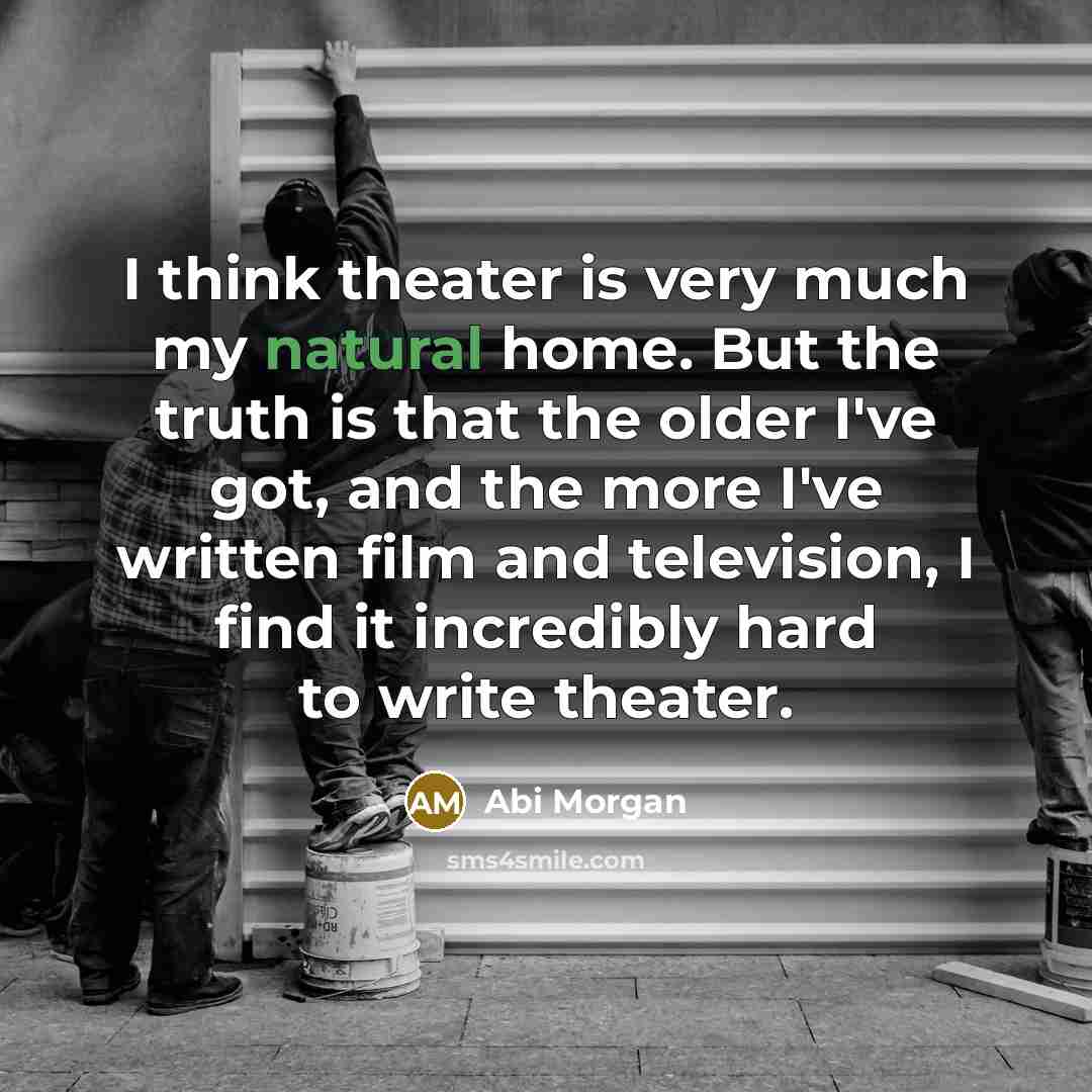 “I think theater is very much my natural home. But…” quote by Abi Morgan
