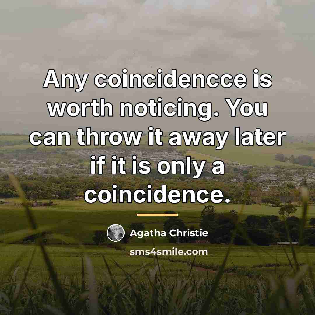 “Any coincidencce is worth noticing. You can throw it away…” quote by Agatha Christie