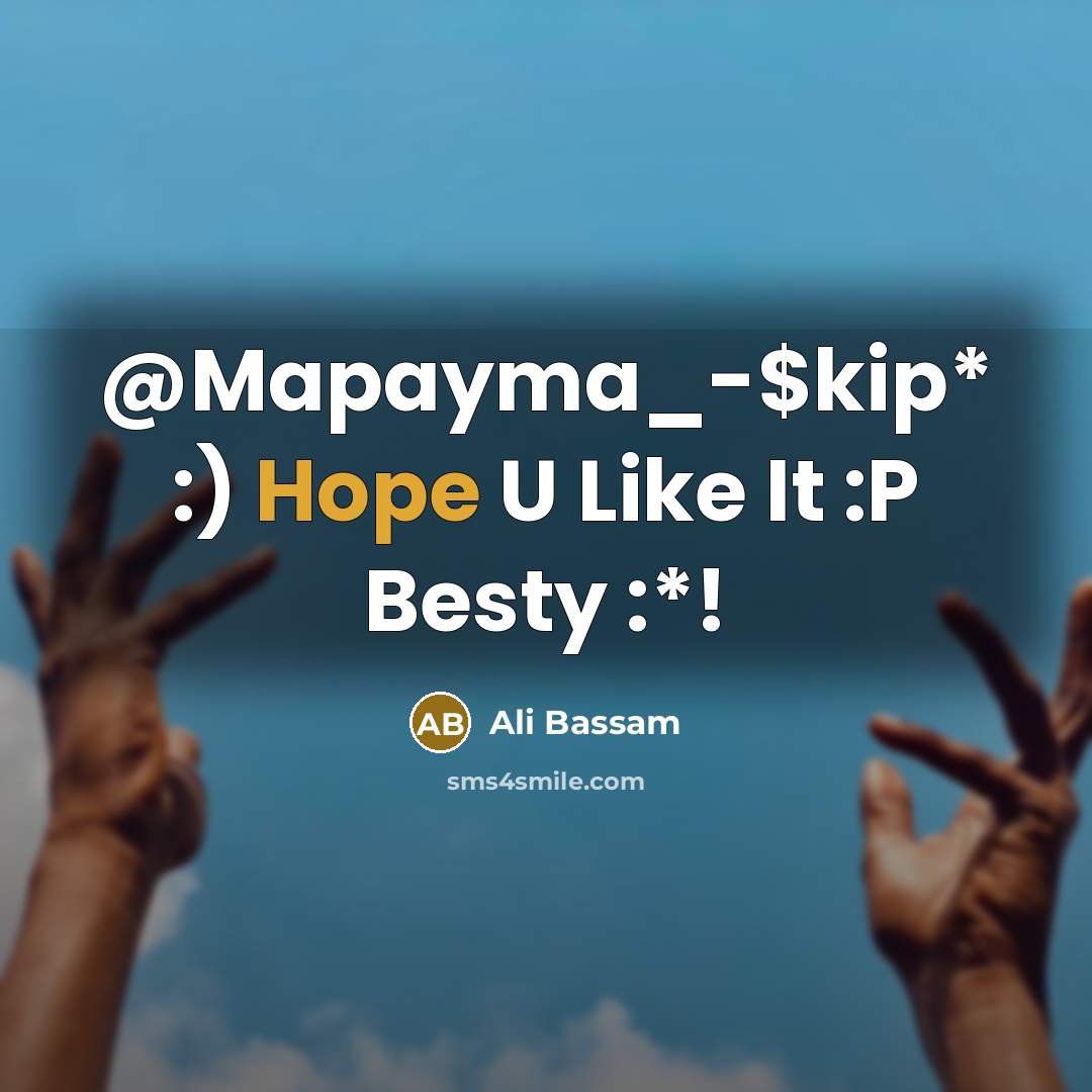 “@Mapayma_-$kip* :) Hope U Like It :P Besty :*!…” quote by Ali Bassam