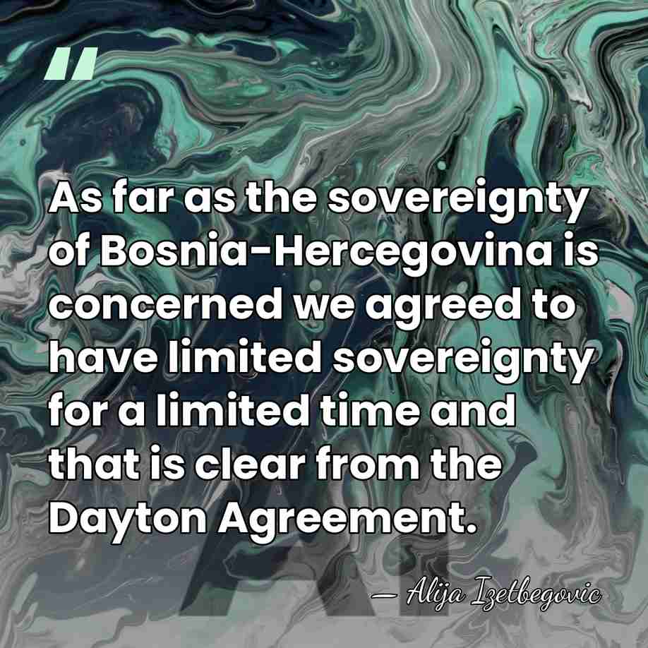 As far as the sovereignty of Bosnia-Hercegovina is concerned we agreed to&hellip; - Alija Izetbegovic