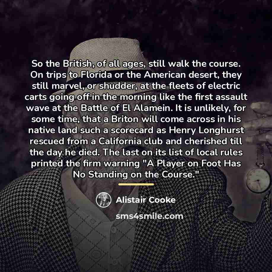 “So the British, of all ages, still walk the course.…” quote by Alistair Cooke