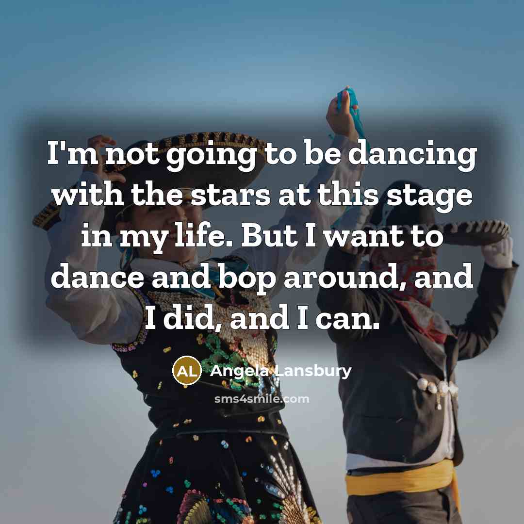 “I'm not going to be dancing with the stars at…” quote by Angela Lansbury
