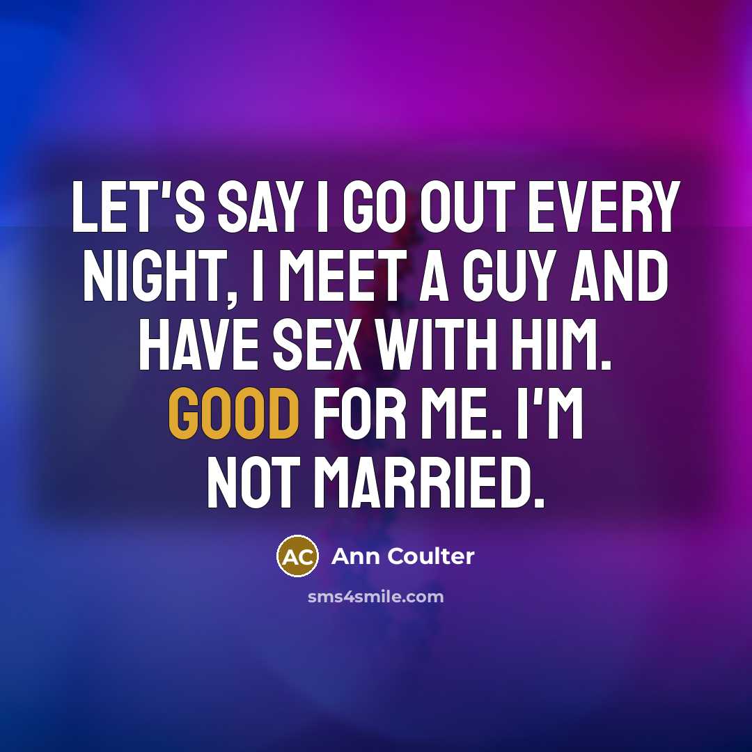 “Let's say I go out every night, I meet a…” quote by Ann Coulter