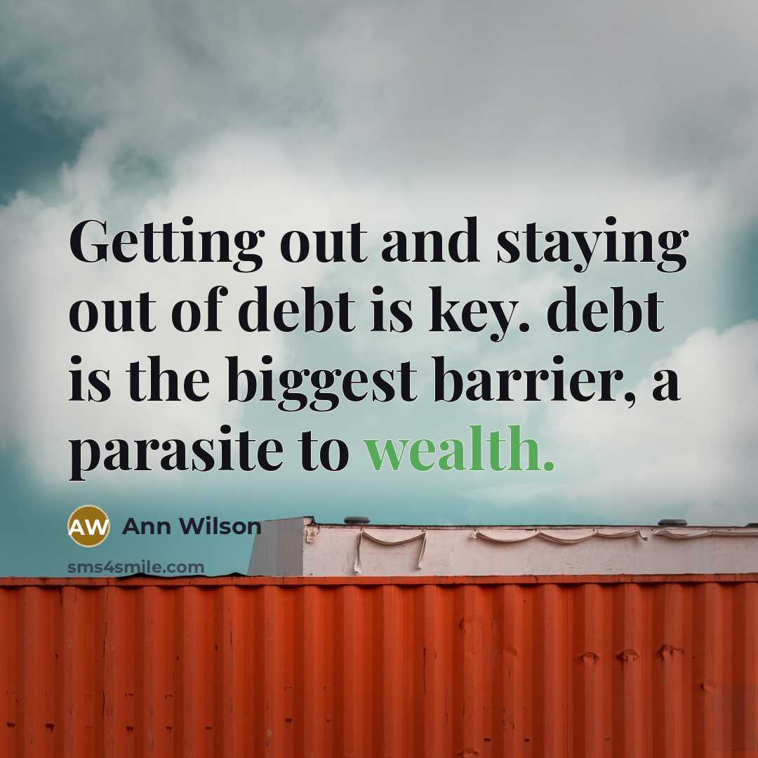 “Getting out and staying out of debt is key. debt…” quote by Ann Wilson