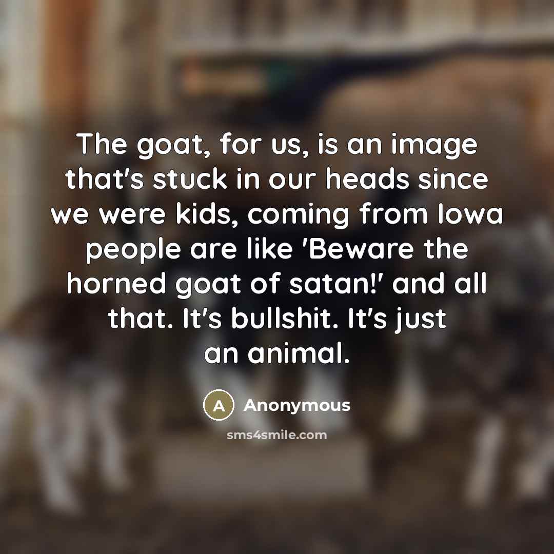 “The goat, for us, is an image that's stuck in…” quote by Anonymous