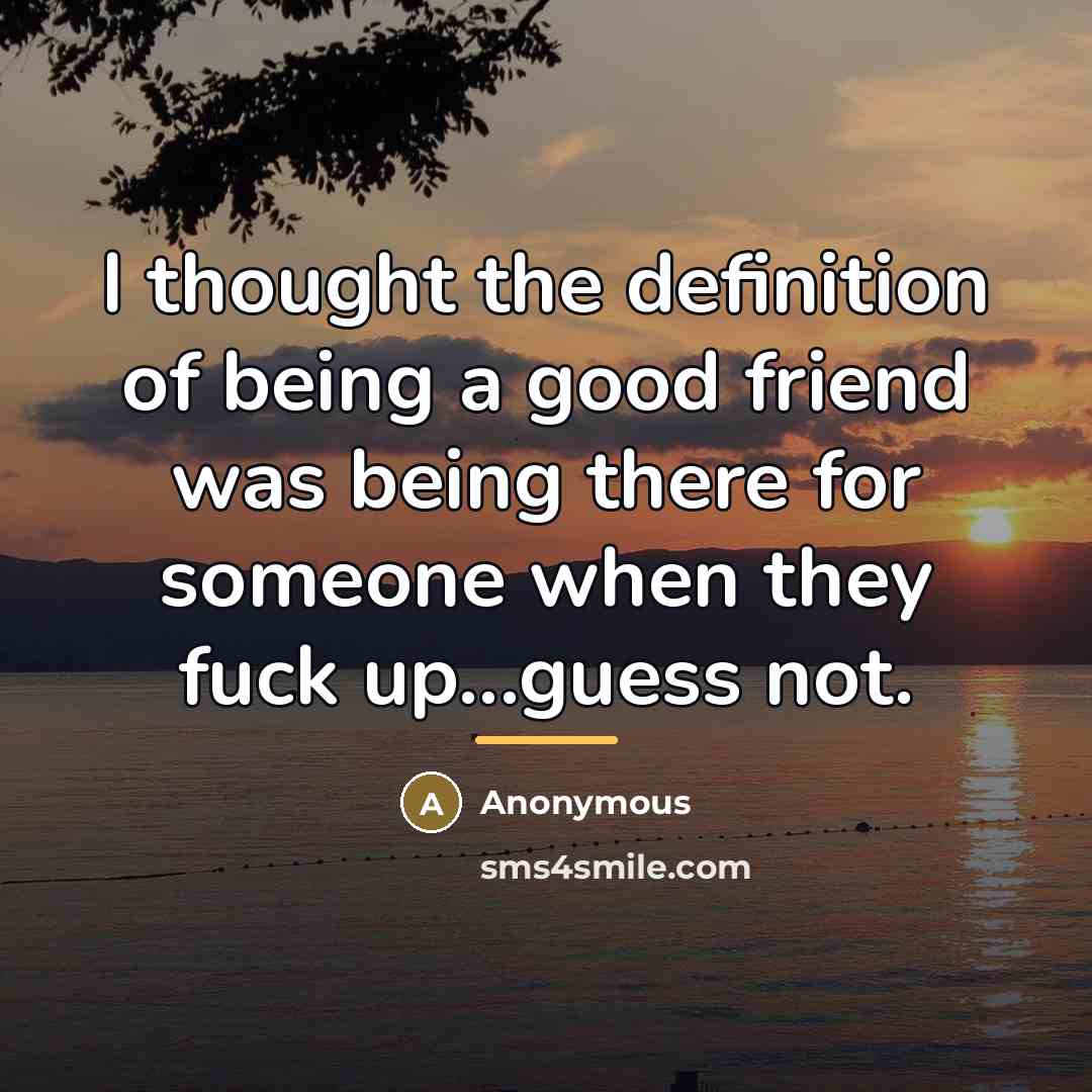 “I thought the definition of being a good friend was…” quote by Anonymous