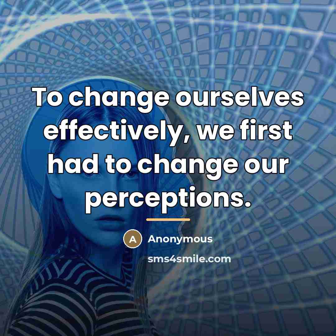 “To change ourselves effectively, we first had to change our…” quote by Anonymous
