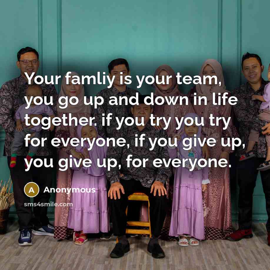 “Your famliy is your team, you go up and down…” quote by Anonymous