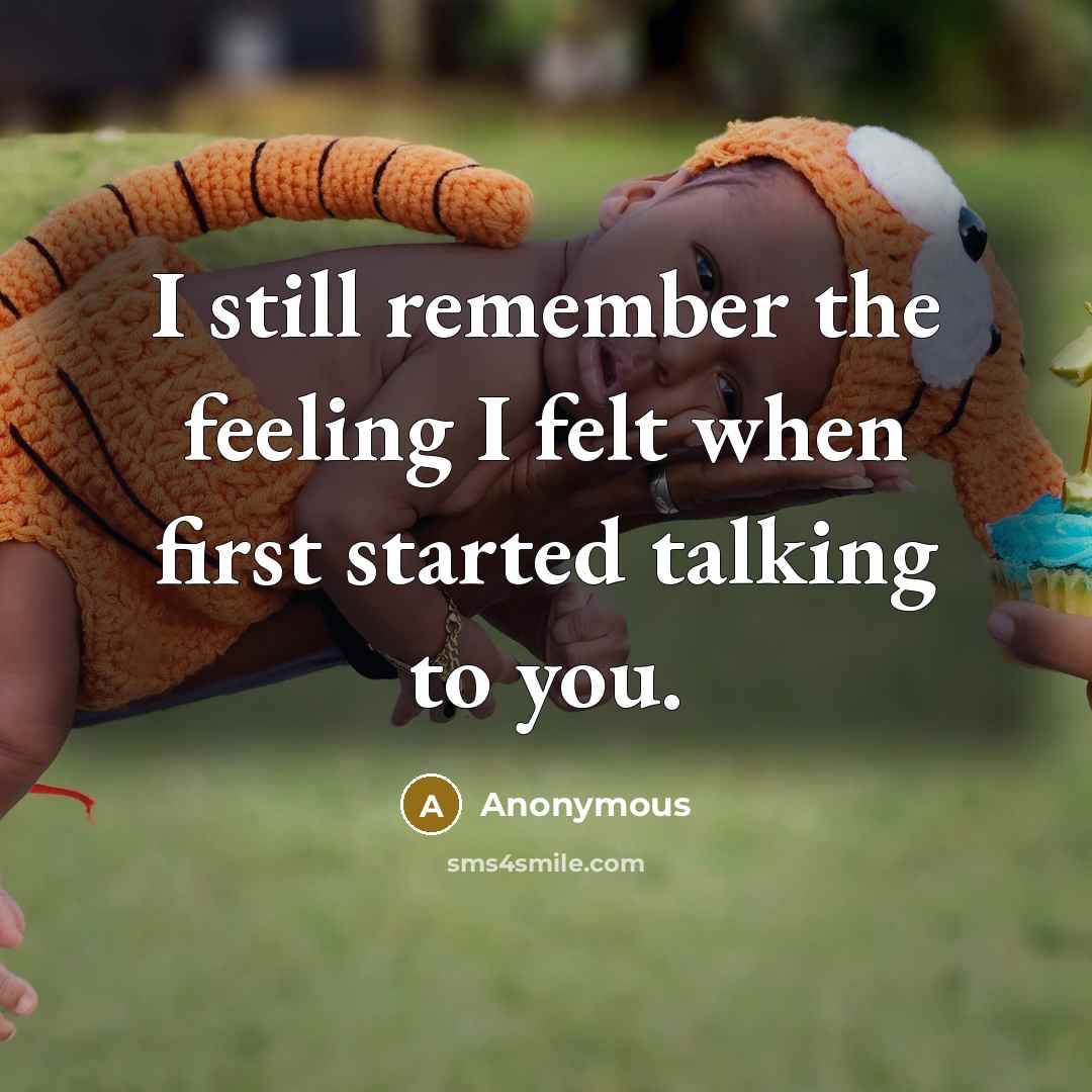 “I still remember the feeling I felt when first started talking to you.” quote by Anonymous